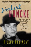 Herbert Huncke: The Times Square Hustler Who Inspired Jack Kerouac and the Beat Generation 1936182807 Book Cover