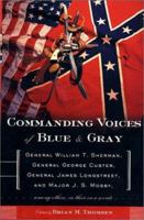 Commanding Voices of Blue & Gray: General William T. Sherman, General George Custer, General James Longstreet, & Major J.S. Mosby, Among Others, in Their Own Words 0765306077 Book Cover