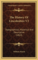 The History Of Lincolnshire V2: Topographical, Historical And Descriptive 1165694956 Book Cover