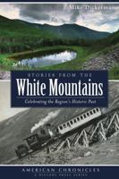 Stories from the White Mountains: Celebrating the Region's Historic Past (American Chronicles) 1626190798 Book Cover