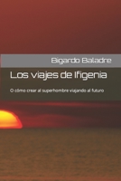 Los viajes de Ifigenia: (O cómo engendrar al superhombre viajando al futuro) (Spanish Edition) B0863V6FJM Book Cover