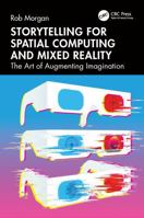 Storytelling for Spatial Computing and Mixed Reality: The Art of Augmenting Imagination 1032459271 Book Cover