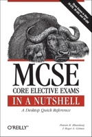 MCSE Core Elective Exams in a Nutshell (In a Nutshell (O'Reilly)) 0596102291 Book Cover