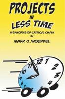 Projects in Less Time:: A Synopsis of Critical Chain 1419620533 Book Cover