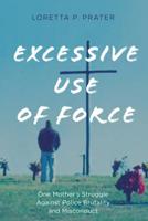 Excessive Use of Force: One Mother's Struggle against Police Brutality and Misconduct 1538131471 Book Cover