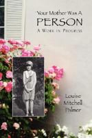 Your Mother was a Person: A Work in Progress 1425798292 Book Cover