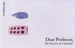 Dear Professor: Do You Live in a Vacuum? 0980109825 Book Cover