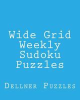 Wide Grid Weekly Sudoku Puzzles: Sudoku Puzzles from the Dellner Collection 1477534334 Book Cover