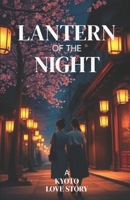 LANTERN OF THE NIGHT – A KYOTO LOVE STORY: A Lyrical Lesbian Romance Set in Kyoto About Grief, Healing, and Finding Home B0G7CHGFLK Book Cover