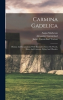 Carmina Gadelica: Hymns And Incantations With Illustrative Notes On Words, Rites, And Customs, Dying And Obsolete 1015955681 Book Cover