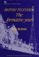 British Television: The Formative Years (IEE History of Technology Series) 0863410790 Book Cover