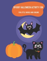 Spooky Halloween Activity Fun for Little Ghouls and Goblins B0CK9YP5BG Book Cover