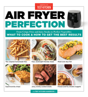 Air Fryer Perfection: From Crispy Fries and Juicy Steaks to Perfect Vegetables, What to Cook & How to Get the Best Results 1945256753 Book Cover