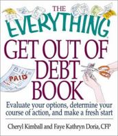The Everything Get Out of Debt Book: Evaluate Your Options, Determine Your Course of Action, and Make a Fresh Start (Everything Series) 1580625886 Book Cover