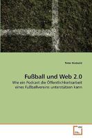 Fußball und Web 2.0: Wie ein Podcast die Öffentlichkeitsarbeit eines Fußballvereins unterstützen kann 3639213998 Book Cover