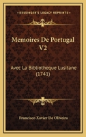 Memoires De Portugal V2: Avec La Bibliotheque Lusitane (1741) 1165693356 Book Cover