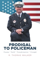 Prodigal to Policeman: Trauma * Faith * Transformation * Triumph B0C637YFMK Book Cover