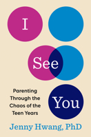 I See You: Parenting Through the Chaos of the Teen Years 0593994477 Book Cover