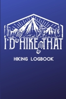 I'd Hike That Hiking Logbook: Hiking Journal With Prompts, Trail Log Book, Hiker's Journal, Hiking Notebook, Hiking Gifts, 6 x 9 Travel Size 120 Pages 1661989551 Book Cover