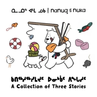 Nanuq and Nuka: A Collection of Three Stories 1774504596 Book Cover