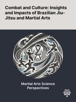 Combat and Culture: Insights and Impacts of Brazilian Jiu-Jitsu and Martial Arts 1022905473 Book Cover
