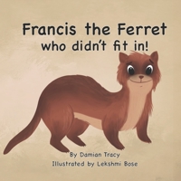 Francis the Ferret Who Didn't Fit In B09Y4VZQVZ Book Cover