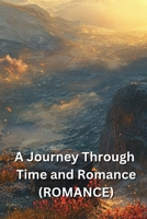 A Journey Through Time and Romance (ROMANCE) B0DR35MB6D Book Cover