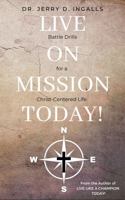 Live on Mission Today: Battle Drills for a Christ-Centered Life 1955709122 Book Cover