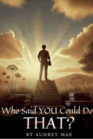 Who Said YOU Could Do That? B0DTRTNZM9 Book Cover