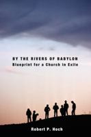 By the Rivers of Babylon: Blueprint for a Church in Exile (Prisms) 0800698533 Book Cover