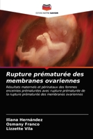 Rupture prématurée des membranes ovariennes: Résultats maternels et périnataux des femmes enceintes prématurées avec rupture prématurée dela rupture ... des membranes ovariennes 6203380989 Book Cover