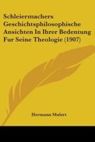 Schleiermachers Geschichtsphilosophische Ansichten In Ihrer Bedentung Fur Seine Theologie 1104462605 Book Cover