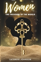 WOMEN: THE TREASURE OF THE WORLD: THE DIVINE ROLE, STRENGTH, AND WISDOM OF WOMEN B0F29WJG1N Book Cover