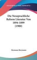 Die Neusprachliche Reform Literatur Von 1894-1899 (1900) 1120427487 Book Cover