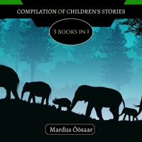 Compilation of Children's Stories: 3 Books In 1 9916650179 Book Cover