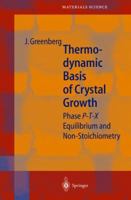 Thermodynamic Basis of Crystal Growth: Phase P T X Equilibrium and Non Stoichometry 3540412468 Book Cover