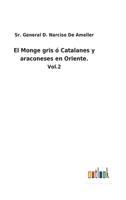 El Monge gris ó Catalanes y araconeses en Oriente.: Vol.2 1148335919 Book Cover