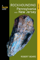 Rockhounding Pennsylvania and New Jersey: A Guide to the States' Best Rockhounding Sites 0762780932 Book Cover
