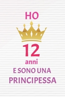 ho 12 anni e sono principessa: 12 Anni compleanno idea regalo,  bello quaderno di Compleanno che può usarlo come Diario o Taccuino  per ragazza regalo 100 pagine 6x9 (Italian Edition) 1659038030 Book Cover
