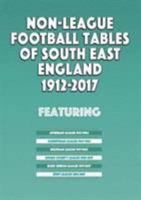 Non-League Football Tables of South East England 1894-2017 1862233675 Book Cover