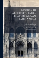 Discorsi di architettura del senatore Giovan Batista Nelli: con la vita del medesimo ... : e du ragionamenti sopra le cupole 1172464332 Book Cover