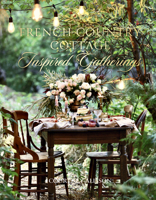 French Country Cottage Inspired Gatherings 1423653599 Book Cover
