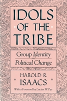 Idols of the Tribe: Group Identity And Political Change 0674443152 Book Cover