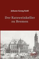 Der Ratsweinkeller Zu Bremen 3956107640 Book Cover