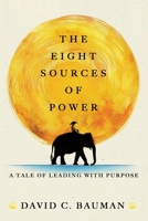 The Eight Sources of Power: A Tale of Leading with Purpose 1963271130 Book Cover