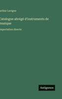 Catalogue abrégé d'instruments de musique: Importation directe (French Edition) 3563068577 Book Cover