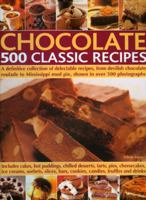 Chocolate 500 Classic Recipes: A definitive collection of delectable recipes, from devilish chocolate roulade to Mississippi mud pie, shown in over 500 photographs 0857236652 Book Cover