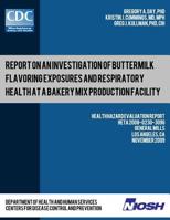 Report on an Investigation of Buttermilk Flavoring Exposures and Respiratory Health at a Bakery Mix Production Facility: Health Hazard Evaluation Reportheta 2008-0230-3096 1493500228 Book Cover