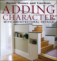 Adding Character with Architectural Details (Better Homes and Gardens) 0696222256 Book Cover