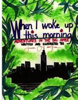 When I Woke Up This Morning 1523763892 Book Cover